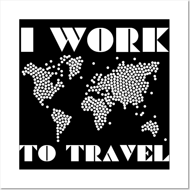 I WORK TO TRAVEL World Map In Big White Dots Made For Travellers Wall Art by Musa Wander